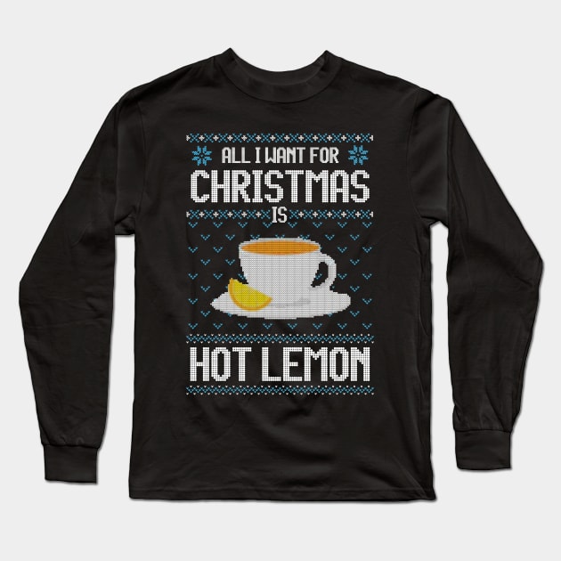 All I Want For Christmas Is Hot Lemon - Ugly Xmas Sweater For Lemon Lover Long Sleeve T-Shirt by Ugly Christmas Sweater Gift